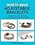 How to make Adjustable Bracelets : Design Your Own Custom Jewelry with Adjustable Straps