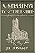 A Missing Discipleship: Learning Faithful Discipleship from the Ancients (The Interior Christian Life Series: Four books exploring the foundations of Christian discipleship)