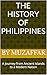 The History of the Philippines: A Journey from Ancient Islands to a Modern Nation (history books)