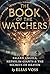 The Book of the Watchers: Fallen Angels, Nephilim Giants & the Secrets of Heaven