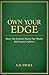 Own Your Edge: Master Your Emotions, Re-frame Your Mindset, Build Lasting Confidence