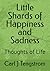 Little Shards of Happiness and Sadness: Thoughts of Life