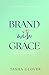 Brand With Grace: Uncover Your True Kingdom Identity