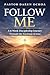 Follow Me: A 6-Week Discipleship Workbook to Follow Jesus, Grow in Faith, and Make Disciples