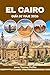 EL CAIRO GUÍA DE VIAJE 2026: Descubre aventuras en el desierto, rutas de pirámides, el Nilo y la gastronomía callejera en la capital cultural y al aire libre de Egipto. (Spanish Edition)