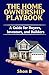 THE HOME OWNERSHIP PLAYBOOK: A Guide for Buyers, Investors, and Builders