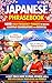 JAPANESE PHRASEBOOK:1000 HIGH-FREQUENCY PHRASES TO MASTER, EVERYDAY CONVERSATIONS AND BUSINESS: A FAST-TRACK GUIDE TO SPEAK JAPANESE LIKE A PRO WITH ENGLISH TRANSLATIONS AND ROMAJI (Spanish Edition)