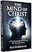 THE MIND OF CHRIST: A Transforming Mind That Changes How You Think and Live