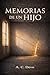 Memorias de un Hijo: Una historia sobre rechazo, familia y lo que nunca se dijo (Spanish Edition)