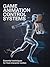 Game Animation Control Systems: Essential Techniques for Fluid Character Motion (Applied Engineering for Cloud, Embedded Systems, and Game Development Book 1)