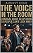 The Voice in the Room: A Radical Guide to Speaking So People Can't Look Away