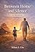 Between Home and Silence: A Memoir of Family, Silence, Work, Migration, and Survival Between Two Worlds