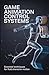 Game Animation Control Systems: Essential Techniques for Fluid Character Motion (Applied Engineering for Cloud, Embedded Systems, and Game Development)