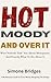 Hot Moody and Over It: What Nobody Told You About Menopause. And Exactly What To Do About It.