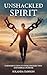 Unshackled Spirit: Harnessing Faith to Overcome Rejection and Embrace Purpose