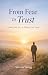 From Fear to Trust by Steven Wong From Fear to Trust by Steven Wong