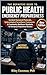 THE DEFINITIVE GUIDE TO PUBLIC HEALTH EMERGENCY PREPAREDNESS : Incident Command Protocols, Epidemiological Surveillance Frameworks for Emergency Preparedness Directors