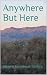 Anywhere But Here: A Novel ...