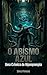 O Abismo Azul (Hipnopompia: Pontes sobre o Rio Lete) (Portuguese Edition)