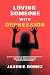 LOVING SOMEONE WITH DEPRESS...
