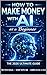 How to Make Money With AI as a Beginner: The 2026 Ultimate Guide
