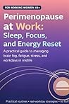 Perimenopause at Work: Sleep, Focus, and Energy Reset: How Working Women 40+ Can Regain Focus, Calm, and Momentum