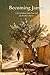 Becoming James: A Novel about Faith, Fear And the Brother of Jesus