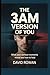 THE 3AM VERSION OF YOU: What your darkest moments reveal and how to heal