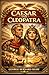 CAESAR AND CLEOPATRA