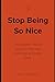 Stop Being So Nice: The Hidden Cost of Approval-Seeking and How to Finally Stop