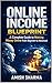 Online Income Blueprint: A Complete Guide to Making Money Online from Beginner to Advanced