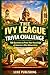 The Ivy League Trivia Challenge: 700 Questions to Prove Your Knowledge of America’s Elite Universities