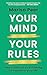 Your Mind, Your Rules: Take...