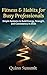 Fitness & Habits for Busy Professionals: Simple Systems to Build Energy, Strength, and Consistency in 2026 (Quinn Summit Peak Performance Guides Book 4)