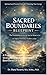 Sacred Boundaries Blueprint and Journal: A Practical System for Understanding, Strengthening, and Applying Boundaries at Every Level