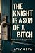 The Knight is a Son of a: C...