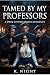 Tamed By My Professors: A D...
