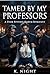 Tamed By My Professors: A Dark Reverse Harem Romance