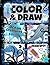 COLOR & DRAW: Ocean Creatures Edition:: A Sea Life Drawing Book for Kids & Teens Who Love Sea Animals • 100 Pages • Large 8.5×11
