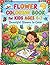 Flower Coloring Book For Kids Ages 4-7: Beautiful Blooms to Color