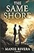 The Same Shore by Manie Rivera
