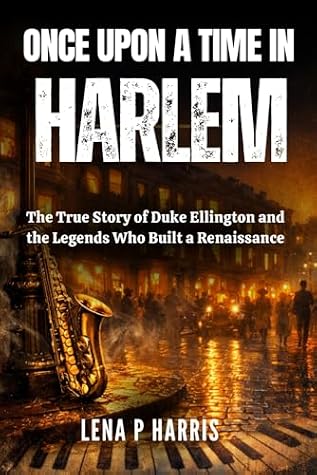 Once Upon a Time in Harlem: The True Story of Duke Ellington and the Legends Who Built a Renaissance