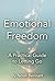 EMOTIONAL FREEDOM : A Practical Guide to Letting Go