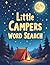 Little Campers Word Search: 50 Simple Word Search Puzzles Featuring Camping, Nature, and Outdoor Adventures for Ages 5–7 plus 10 Bonus Coloring Pages!
