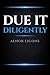 Due It Diligently: Practical Guide to Due Diligence for Entrepreneur Acquirers