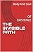 THE INVISIBLE PATH: OF EXISTENCE