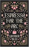 Espresso For The Orc