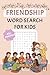 Friendship Word Search Book: A Friendship Themed Word Find Puzzle Book for Kids, Teens, and Senior