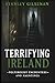 Terrifying Ireland - Poltergeist Encounters and Hauntings
