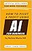 ARTIFICIAL INTELLIGENCE FOR NON-TECHIES:: How to Pivot & Profit Using AI For Business